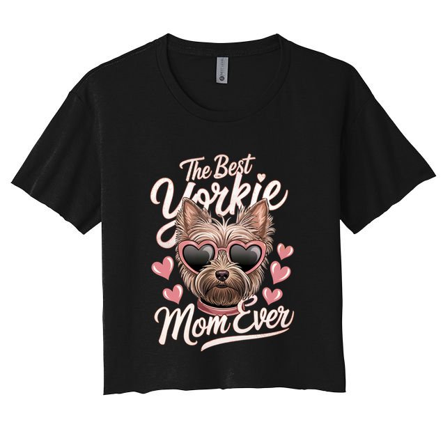 The Best Yorkie Mom Ever Yorkshire Terrier Dog Lovers Gift Crop Top
