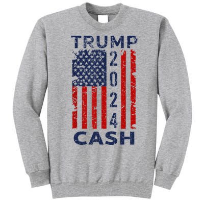 Trump Cash 2024 President Trump Supporter Reelection Tall Sweatshirt