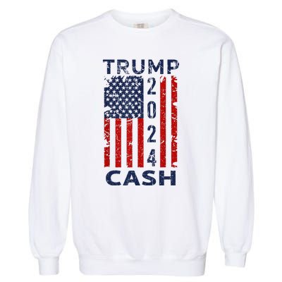 Trump Cash 2024 President Trump Supporter Reelection Garment-Dyed Sweatshirt