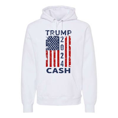 Trump Cash 2024 President Trump Supporter Reelection Premium Hoodie