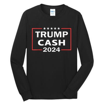 Trump Cash 2024 President Trump Supporter Re Election Tall Long Sleeve T-Shirt