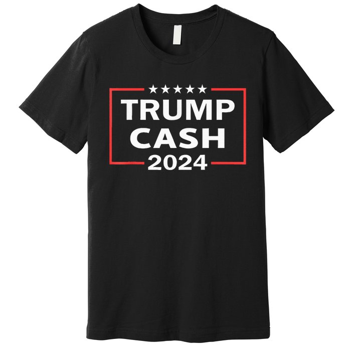 Trump Cash 2024 President Trump Supporter Re Election Premium T-Shirt