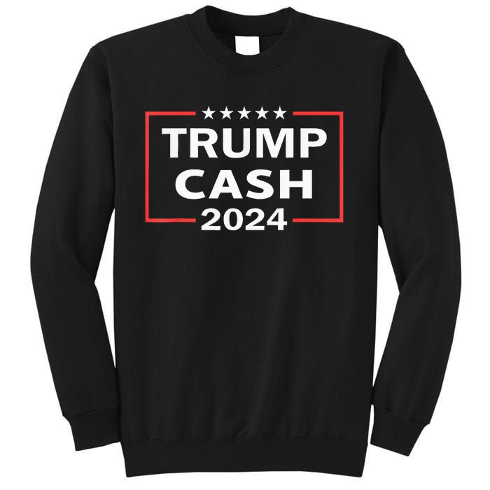 Trump Cash 2024 President Trump Supporter Re Election Tall Sweatshirt