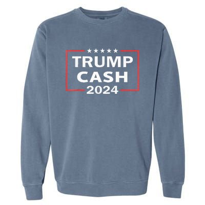 Trump Cash 2024 President Trump Supporter Re Election Garment-Dyed Sweatshirt