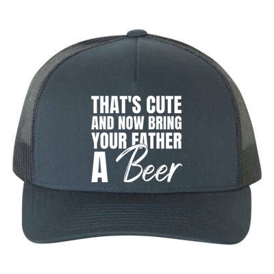 Thats Cute And Now Bring Your Father A Beer Gift Yupoong Adult 5-Panel Trucker Hat