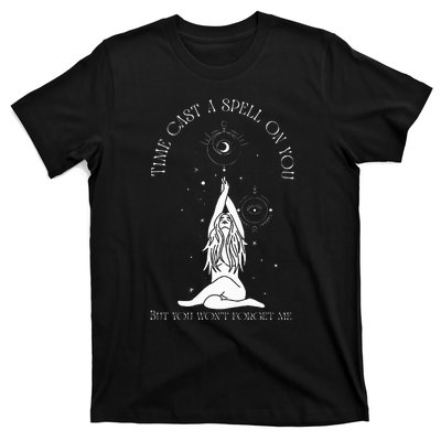 Time Cast A Spell On You But You WonT Forget Me T-Shirt