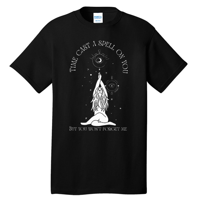 Time Cast A Spell On You But You WonT Forget Me Tall T-Shirt