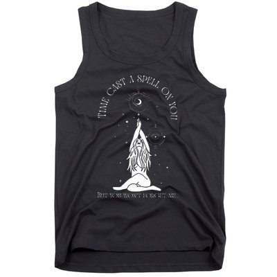 Time Cast A Spell On You But You WonT Forget Me Tank Top