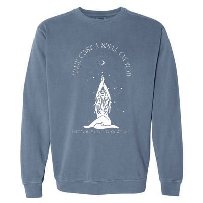 Time Cast A Spell On You But You WonT Forget Me Garment-Dyed Sweatshirt