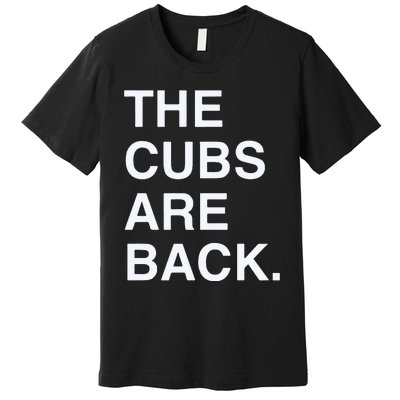 The Cubs Are Back Premium T-Shirt