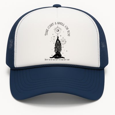 Time Cast A Spell On You But You WonT Forget Me Trucker Hat