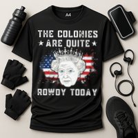 the colonies are quite rowdy today Funny 4th of July queen Performance Shirt