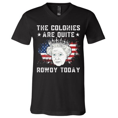 the colonies are quite rowdy today Funny 4th of July queen V-Neck T-Shirt
