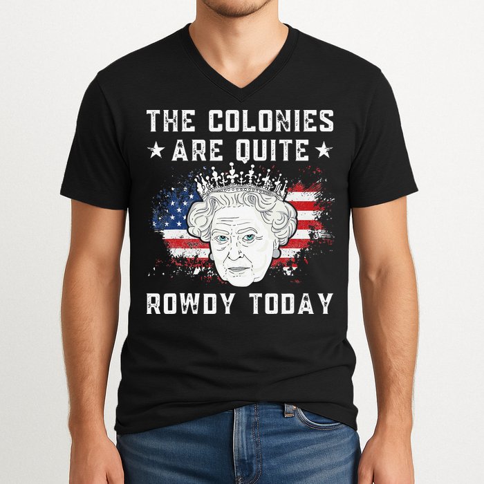 the colonies are quite rowdy today Funny 4th of July queen V-Neck T-Shirt