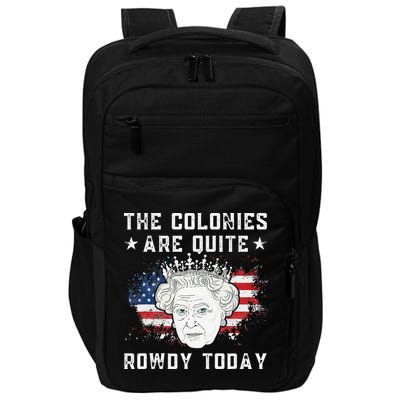 the colonies are quite rowdy today Funny 4th of July queen Impact Tech Backpack