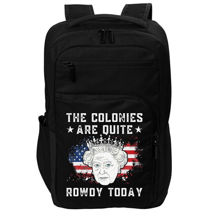 the colonies are quite rowdy today Funny 4th of July queen Impact Tech Backpack