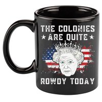 the colonies are quite rowdy today Funny 4th of July queen 11oz C Handle Ceramic Mug