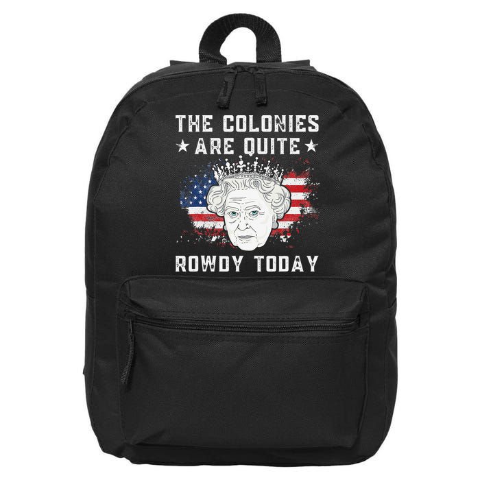 the colonies are quite rowdy today Funny 4th of July queen 16 in Basic Backpack