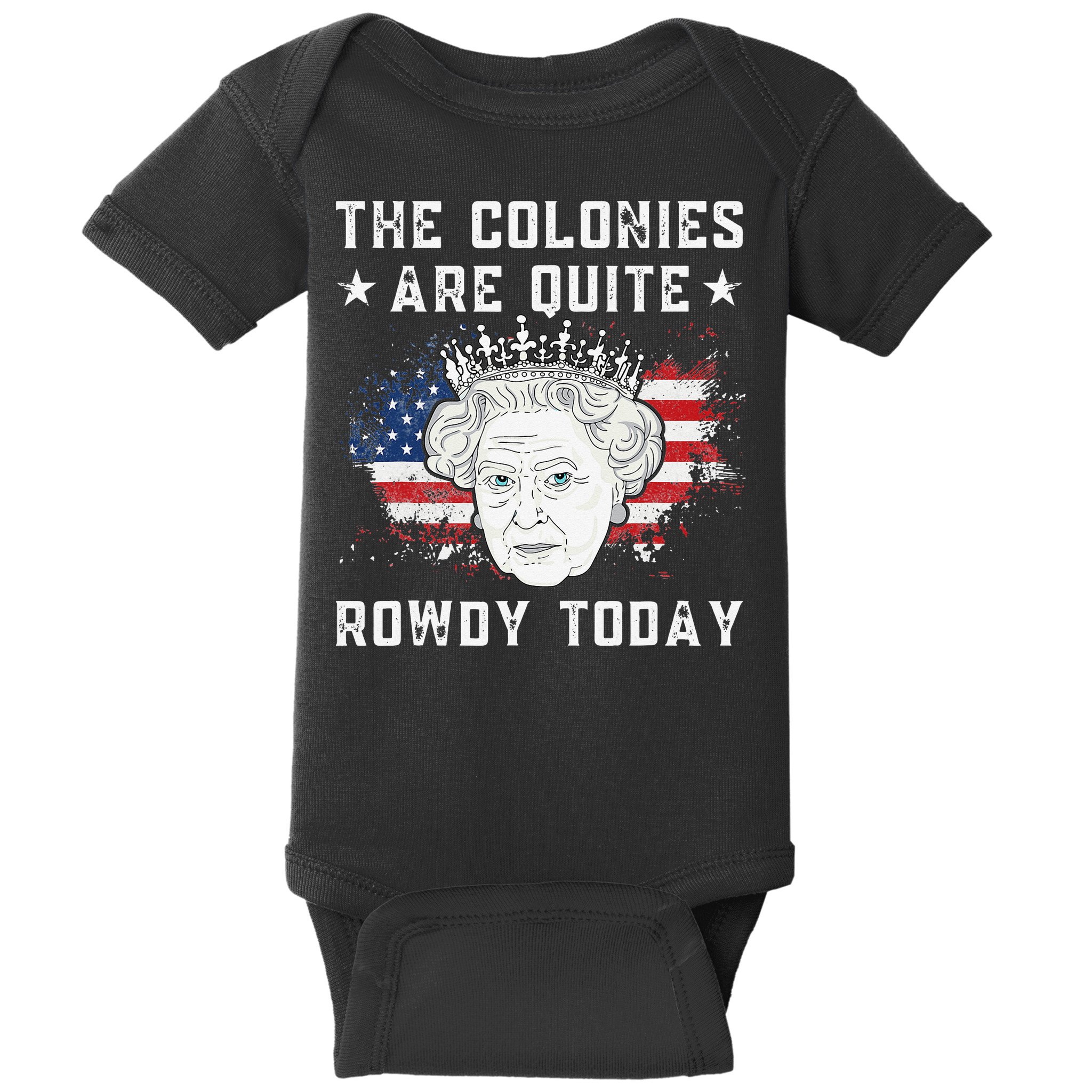 the colonies are quite rowdy today Funny 4th of July queen Baby Bodysuit