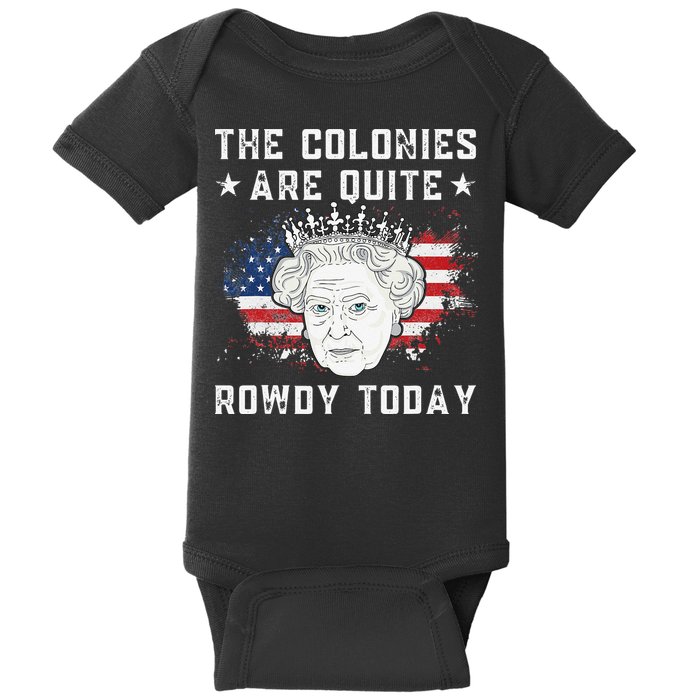 the colonies are quite rowdy today Funny 4th of July queen Baby Bodysuit