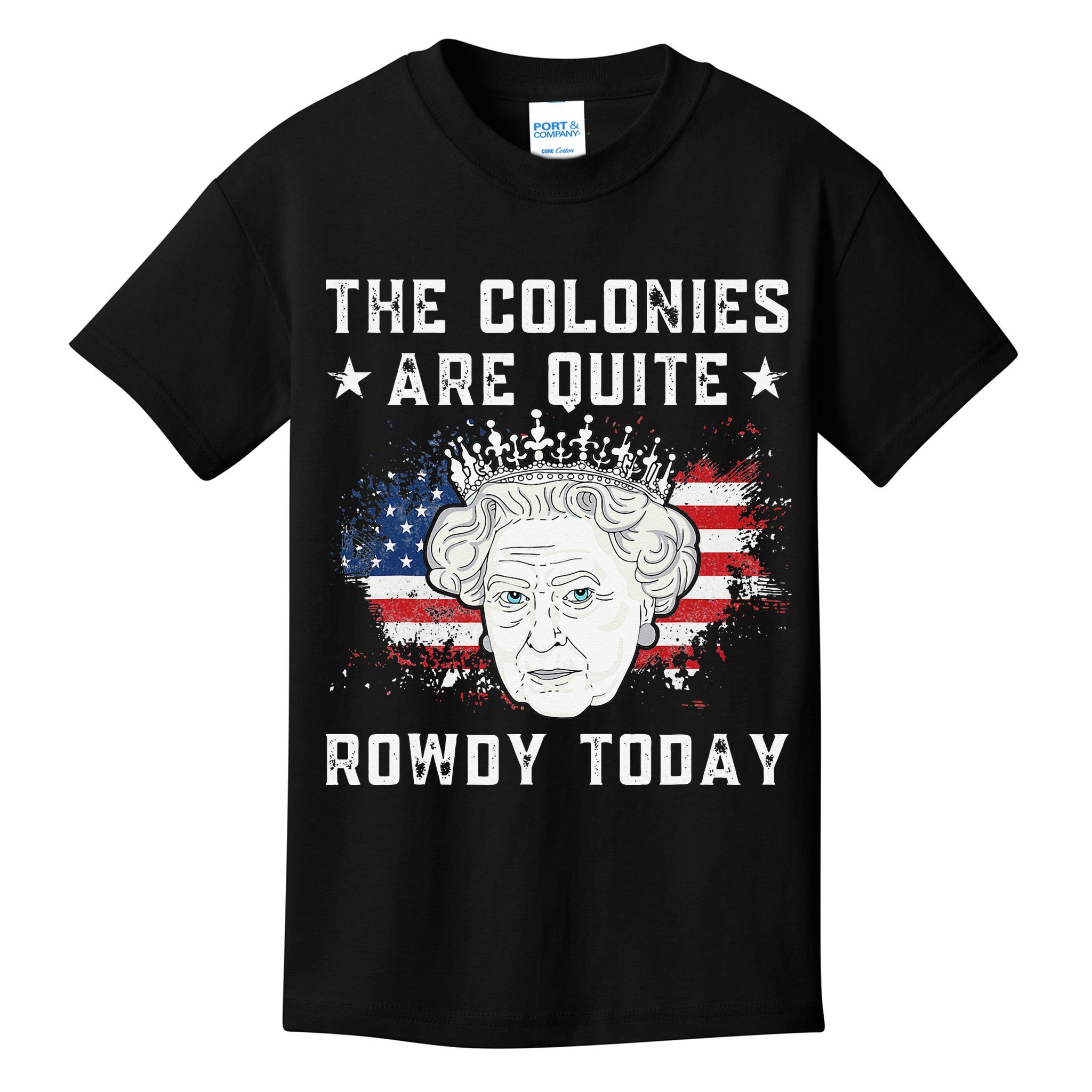 the colonies are quite rowdy today Funny 4th of July queen Kids T-Shirt