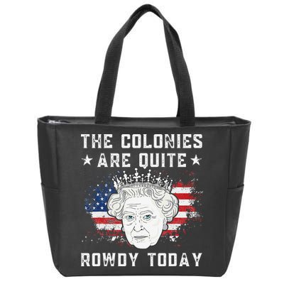 the colonies are quite rowdy today Funny 4th of July queen Zip Tote Bag