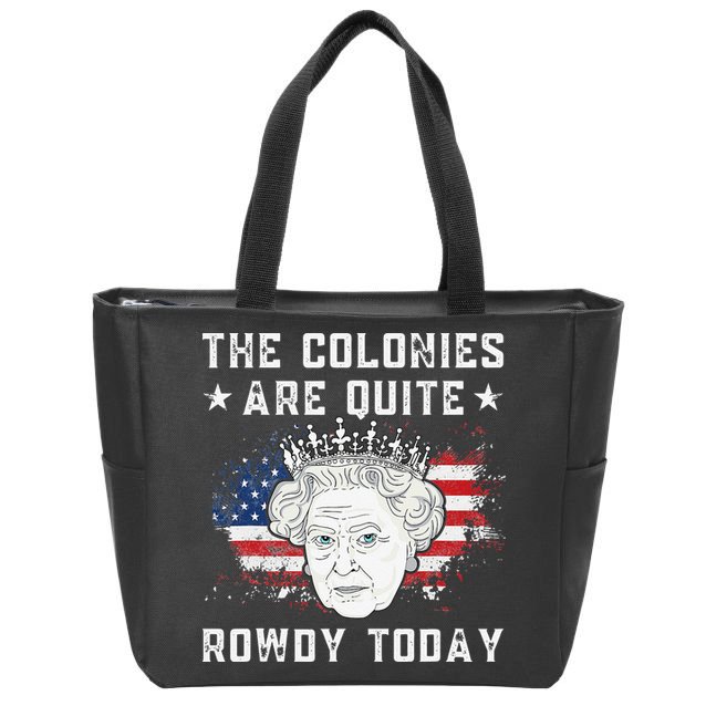 the colonies are quite rowdy today Funny 4th of July queen Zip Tote Bag