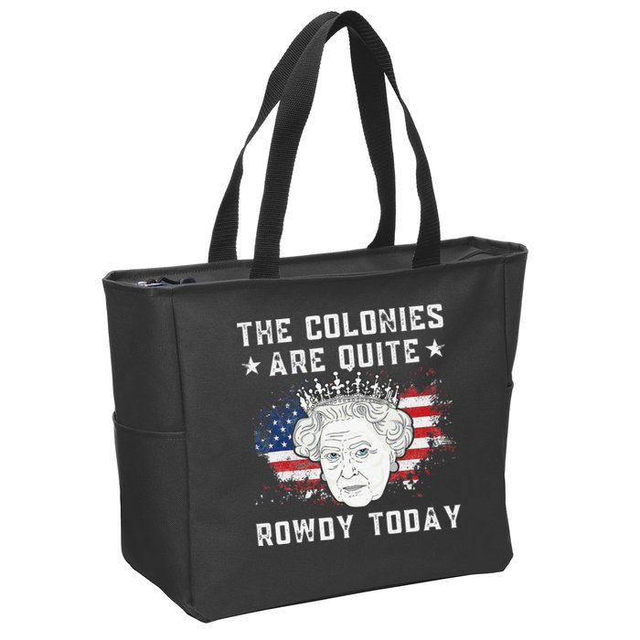 the colonies are quite rowdy today Funny 4th of July queen Zip Tote Bag