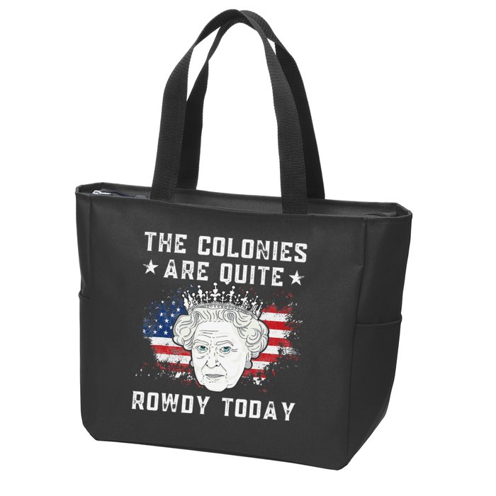 the colonies are quite rowdy today Funny 4th of July queen Zip Tote Bag