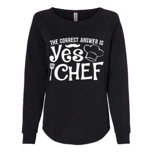 The Correct Answer Is Yes Chef Cute Gift Womens California Wash Sweatshirt