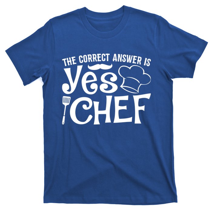 The Correct Answer Is Yes Chef Cute Gift T-Shirt