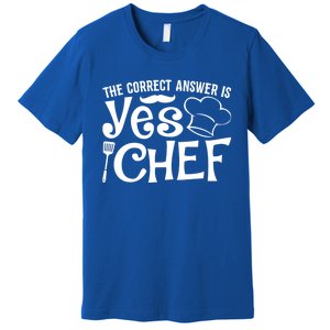 The Correct Answer Is Yes Chef Cute Gift Premium T-Shirt