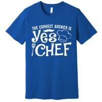 The Correct Answer Is Yes Chef Cute Gift Premium T-Shirt