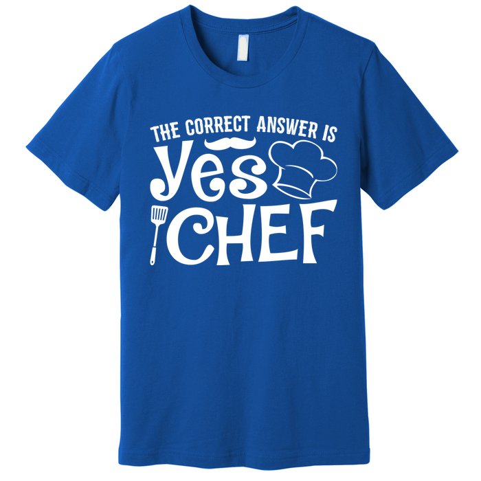 The Correct Answer Is Yes Chef Cute Gift Premium T-Shirt