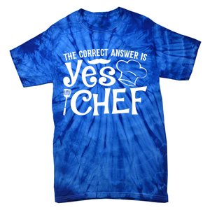 The Correct Answer Is Yes Chef Cute Gift Tie-Dye T-Shirt