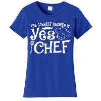 The Correct Answer Is Yes Chef Cute Gift Women's T-Shirt