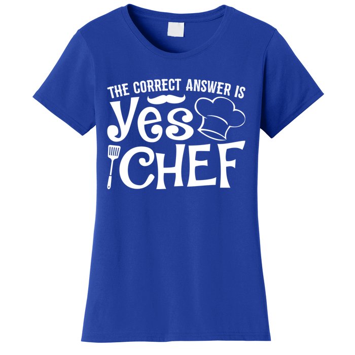 The Correct Answer Is Yes Chef Cute Gift Women's T-Shirt