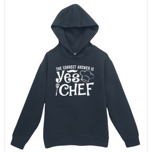 The Correct Answer Is Yes Chef Cute Gift Urban Pullover Hoodie