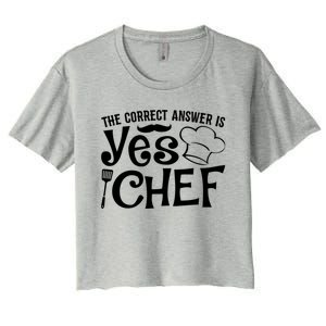 The Correct Answer Is Yes Chef Cute Gift Women's Crop Top Tee