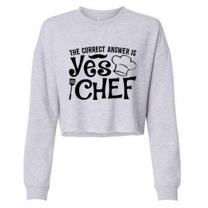 The Correct Answer Is Yes Chef Cute Gift Cropped Pullover Crew