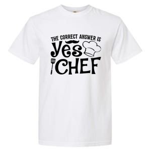 The Correct Answer Is Yes Chef Cute Gift Garment-Dyed Heavyweight T-Shirt