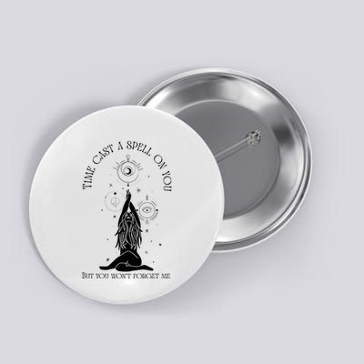Time Cast A Spell On You But You WonT Forget Me Button