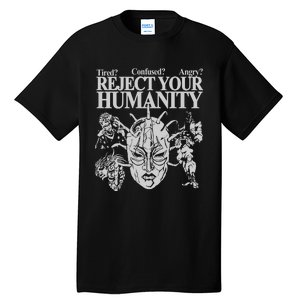 Tired Confused Angry Reject Your Humanity Tall T-Shirt