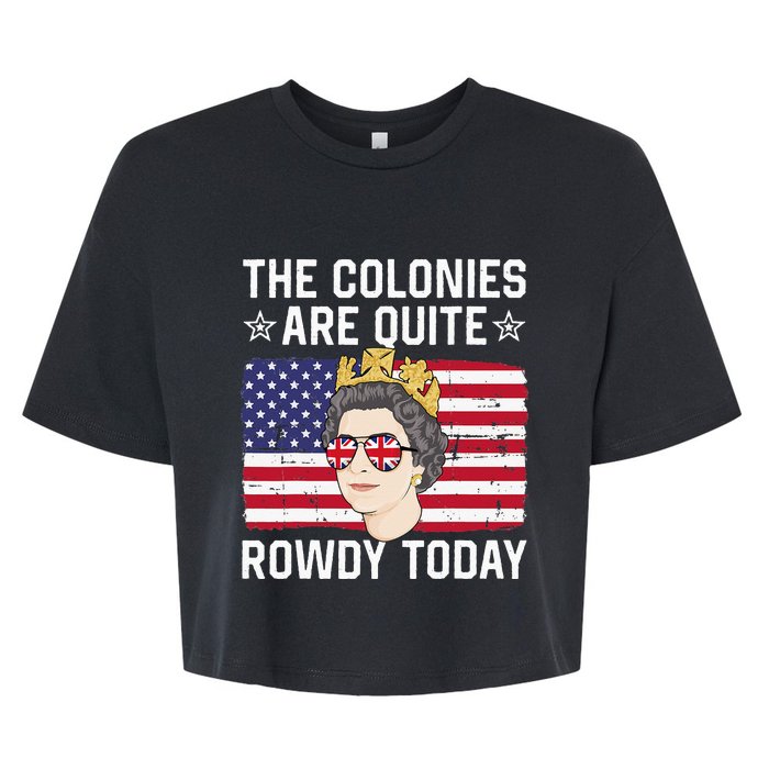 The Colonies Are Quite Rowdy Today Funny 4th of July Queen Bella+Canvas Jersey Crop Tee