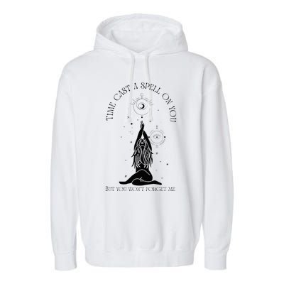 Time Cast A Spell On You But You WonT Forget Me Garment-Dyed Fleece Hoodie