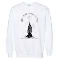 Time Cast A Spell On You But You WonT Forget Me Garment-Dyed Sweatshirt