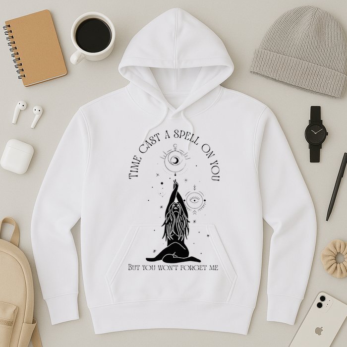 Time Cast A Spell On You But You WonT Forget Me Hoodie