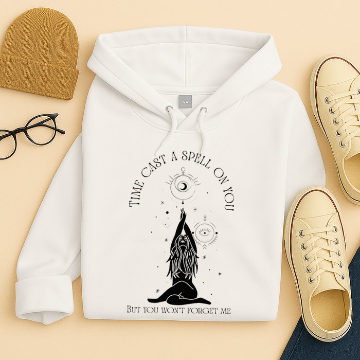 Time Cast A Spell On You But You WonT Forget Me Hoodie