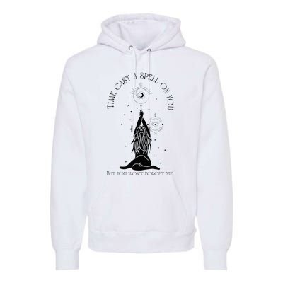 Time Cast A Spell On You But You WonT Forget Me Premium Hoodie