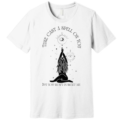 Time Cast A Spell On You But You WonT Forget Me Premium T-Shirt